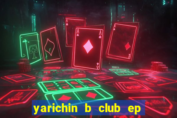 yarichin b club ep 2 dublado